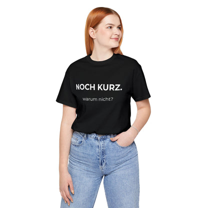 Noch kurz — T‑Shirt