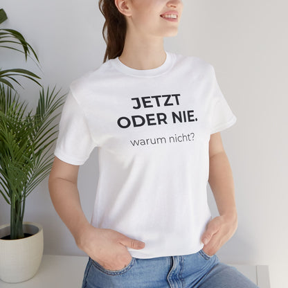 Jetzt oder nie — T‑Shirt