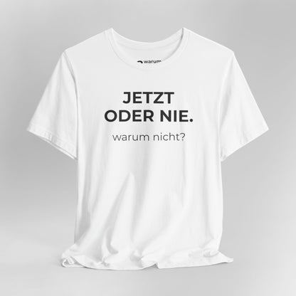 Jetzt oder nie — T‑Shirt