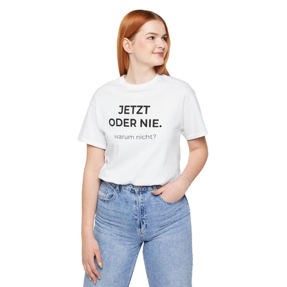 Jetzt oder nie — T‑Shirt
