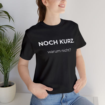 Noch kurz — T‑Shirt
