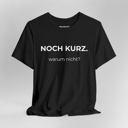 Noch kurz — T‑Shirt
