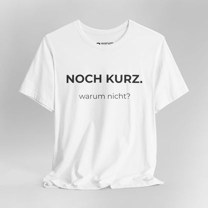 Noch kurz — T‑Shirt