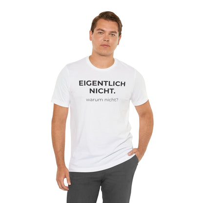 Eigentlich nicht — T‑Shirt